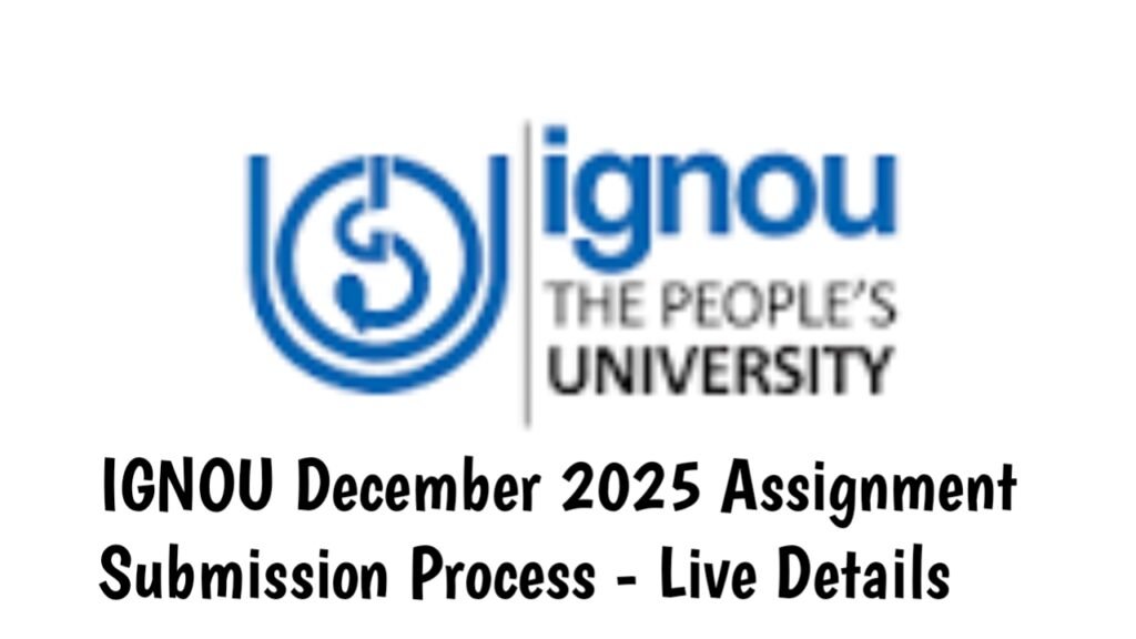 IGNOU December 2025 Assignment Submission Process - Live Details